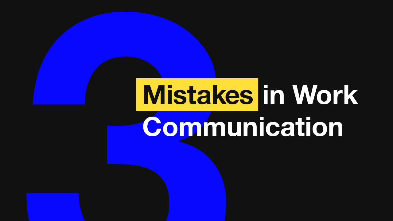 3 Communication Mistakes We're Taught to Make at Work